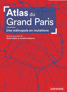 Atlas du Grand Paris. Une métropole en mutations